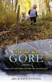 Giving Up Gore - 2nd edition: When Our Worst Fear Became Our Greatest Gift