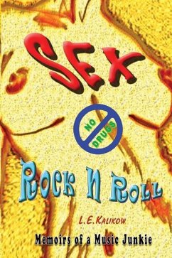 Sex, No Drugs & Rock'N'Roll: Memoirs Of A Music Junkie - Kalikow, L. E.