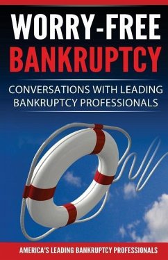 Worry-Free Bankruptcy: Conversations with Leading Bankruptcy Professionals - Kourofsky, Amber; Wolfram, Carol Lynn; Joshi, Deepalie Milie