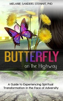 Butterfly on the Highway: A Guide to Experiencing Spiritual Transformation in the Face of Adversity - Sanders Stewart, Melanie