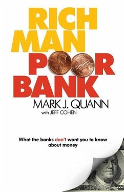 Rich Man Poor Bank: What the banks DON'T want you to know about money - Quann, Mark J.