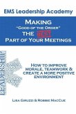 Making &quote;Good of The Order&quote; the BEST Part of Your Meetings: How to improve morale, teamwork & create a more positive environment one meeting at a time.