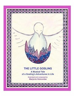 The Little Gosling: A Musical Tale of a Gosling's Adventures in Life - Holcombe, Marjorie