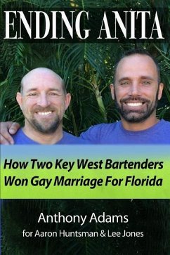 Ending Anita: How Two Key West Bartenders Won Gay Marriage For Florida - Adams, Anthony