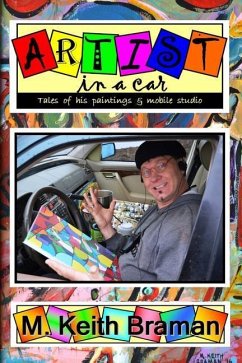 Artist in a Car: and tales of his paintings & life - Braman, M. Keith