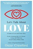Let's Talk About Love: a Guide to Love and Come Alive for the Awakening Mid- 30's Woman Living with PTSD resulting from Sexual Violence while