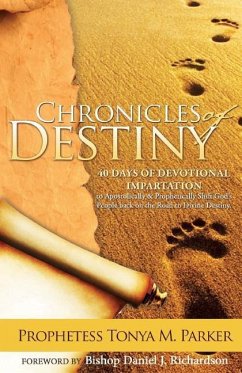 Chronicles of Destiny: 40 Days of Devotional Impartation - Parker, Prophetess Tonya M.