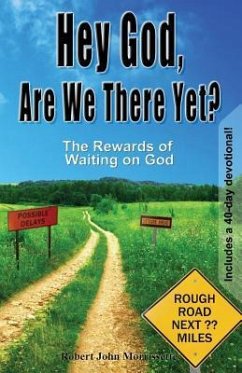 Hey God, Are We There Yet?: The Rewards of Waiting on God - Morrissette, Robert John