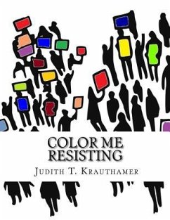 Color Me Resisting: A coloring book for persisting when you are too tired to march - Krauthamer, Judith T.