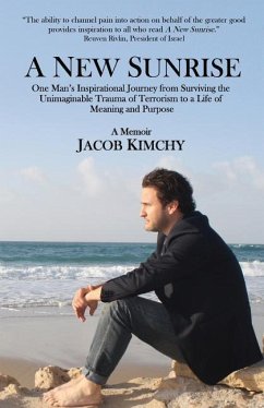 A New Sunrise: One Man's Inspirational Journey from Surviving the Trauma of Terrorism to a Life of Meaning and Purpose - Kimchy, Jacob