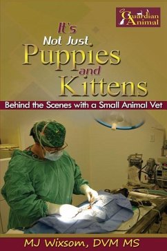 It's Not Just Puppies and Kittens: Behind the Scenes as a Small Animal Vet - Wixsom DVM, Mj