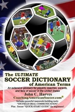 The ULTIMATE SOCCER DICTIONARY of American Terms: An extensive glossary for players, coaches, parents, and fans of soccer in the United States - Harves, John C.