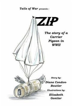 Zip: The Story of a Carrier Pigeon in WWII - Condon-Boutier, Diane
