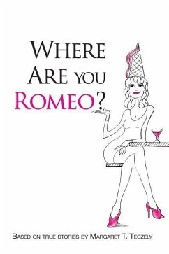 Where Are You Romeo?: A Comical Read to Offset the Grim Realities of Modern-Day Dating - Teczely, Margaret T.