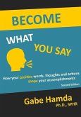 Become What You Say: How Your Positive Words, Thoughts, and Actions Shape Your Accomplishments