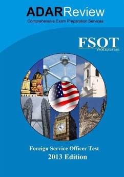 Foreign Service Officer Test (FSOT) 2013 Edition: Complete Study Guide to the Written Exam and Oral Assessment - Review, Adar