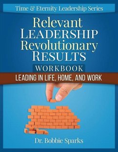 Relevant Leadership Revolutionary Results Workbook: Leading in Life, Home, and Work - Sparks, Bobbie