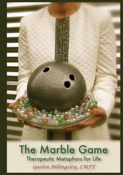 The Marble Game: Therapeutic Metaphors for Life - Billingsley Lmft, Gaelen