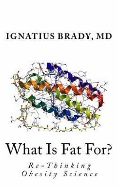 What Is Fat For?: Re-Thinking Obesity Science - Brady, Ignatius J.
