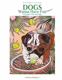 Dogs Wanna Have Fun Volume 2: Art pages to color and enjoy! Adult Coloring Book - Bilokur, Emilie