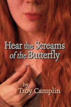 Hear the Screams of the Butterfly - Camplin, Troy Earl