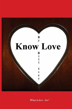 Know Love: What is love - for - Ivey, Bill