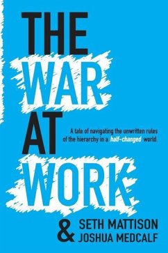 The War At Work: A Tale of Navigating the Unwritten Rules of the Hierarchy in a Half Changed World. - Medcalf, Joshua; Mattison, Seth