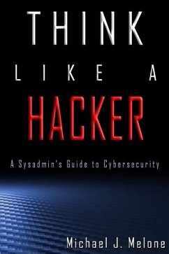 Think Like a Hacker: A Sysadmin's Guide to Cybersecurity - Melone, Michael J.