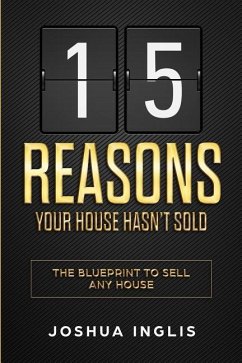 15 Reasons Your House Hasn't Sold: The Blueprint to Sell Any House - Inglis, Joshua