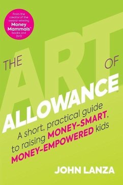 The Art of Allowance: A Short, Practical Guide to Raising Money-Smart, Money-Empowered Kids - Lanza, John