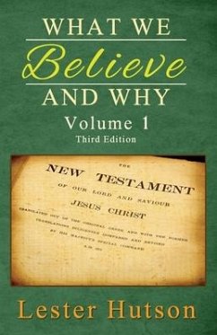 What We Believe and Why - Volume 1 - Hutson, Lester