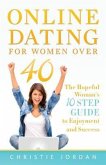 Online Dating For Women Over 40: The Hopeful Woman's 10 Step Guide to Enjoyment and Success