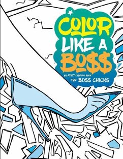 Color Like A Boss: An Adult Coloring Book For Bo$$ Chicks - Swank, Olori