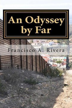 An Odyssey by Far: A Borderland Life - Rivera, Francisco a.