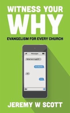 Witness Your Why: Evangelism For Every Church - Scott, Jeremy W.