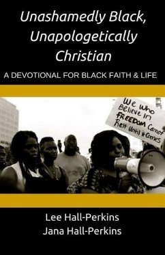Unashamedly Black, Unapologetically Christian: A Devotional for Black Faith and Life - Hall-Perkins M. DIV, Jana; Hall-Perkins M. DIV, Lee