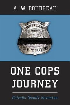 One Cops Journey: Detroits Deadly Seventies - Boudreau, A. W.