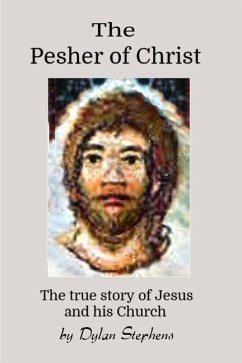 The Pesher of Christ: The True Story of Jesus and his Church - Stephens, Dylan