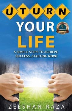 U Turn Your Life: 5 Simple Steps To Achieve Success - Starting Now - Raza, Zeeshan