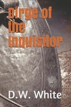 Dirge Of The Inquisitor - White, D. W.