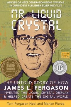 Mr. Liquid Crystal: The Untold Story of How James L. Fergason Invented the Liquid Crystal Display & Helped Create the Digital World - Pierce, Marian; Fergason Neal, Terri