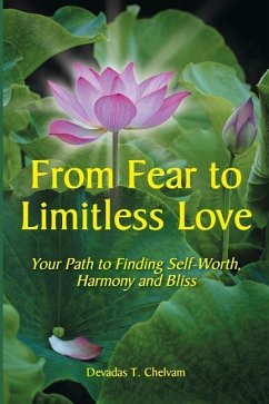 From Fear to Limitless Love: Your Path to Finding Self-Worth, Harmony and Bliss - Chelvam, Devadas T.