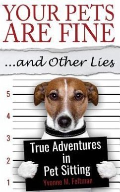 Your Pets Are Fine ...and Other Lies - Feltman, Yvonne M