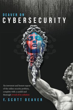 Deaver on Cybersecurity: An irreverent and honest exposé of the online security problem, complete with a candid and thorough reveal of its solu - Deaver, Frederic Scott