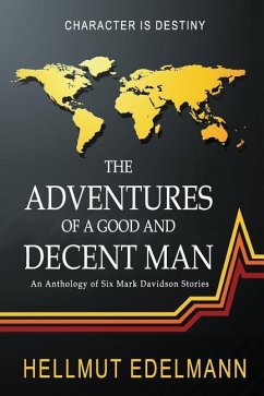 The Adventures of a Good and Decent Man: An Anthology of Six Mark Davidson Stories - Edelmann, Hellmut