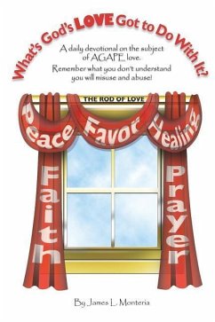 What's God's Love Got To Do With It?: A daily devotional on the subject of the Love of God (AGAPE) - Monteria, James