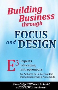 Building Business through FOCUS and DESIGN: E3 - Experts Educating Entrepreneurs - Ketterman, Michelle; White, Alicia