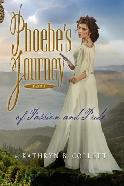 Phoebe's Journey: Part 1: Of Passion And Pride - Collett, Kathryn B.