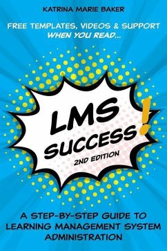 LMS Success: A Step-by-Step Guide to Learning Management System Administration - Baker, Katrina Marie