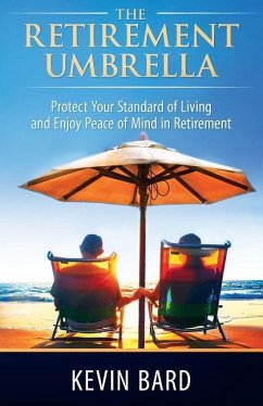 The Retirement Umbrella: Protect Your Standard of Living and Enjoy Peace of Mind in Retirement - Bard, Kevin